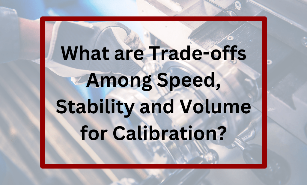 What are Trade-offs Among Speed, Stability and Volume for Calibration