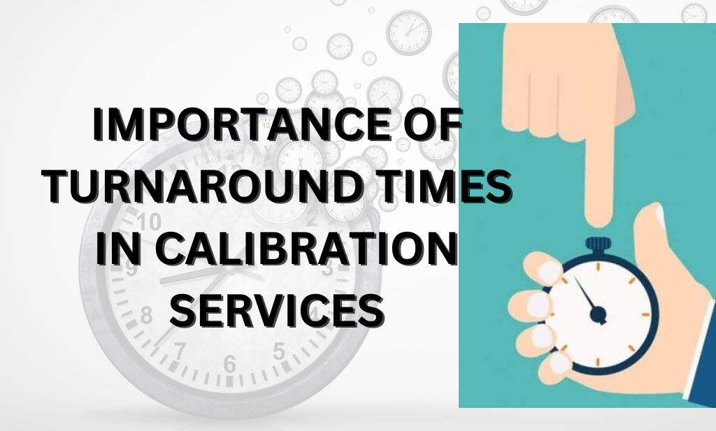 Importance Of Turnaround Times In Calibration Services